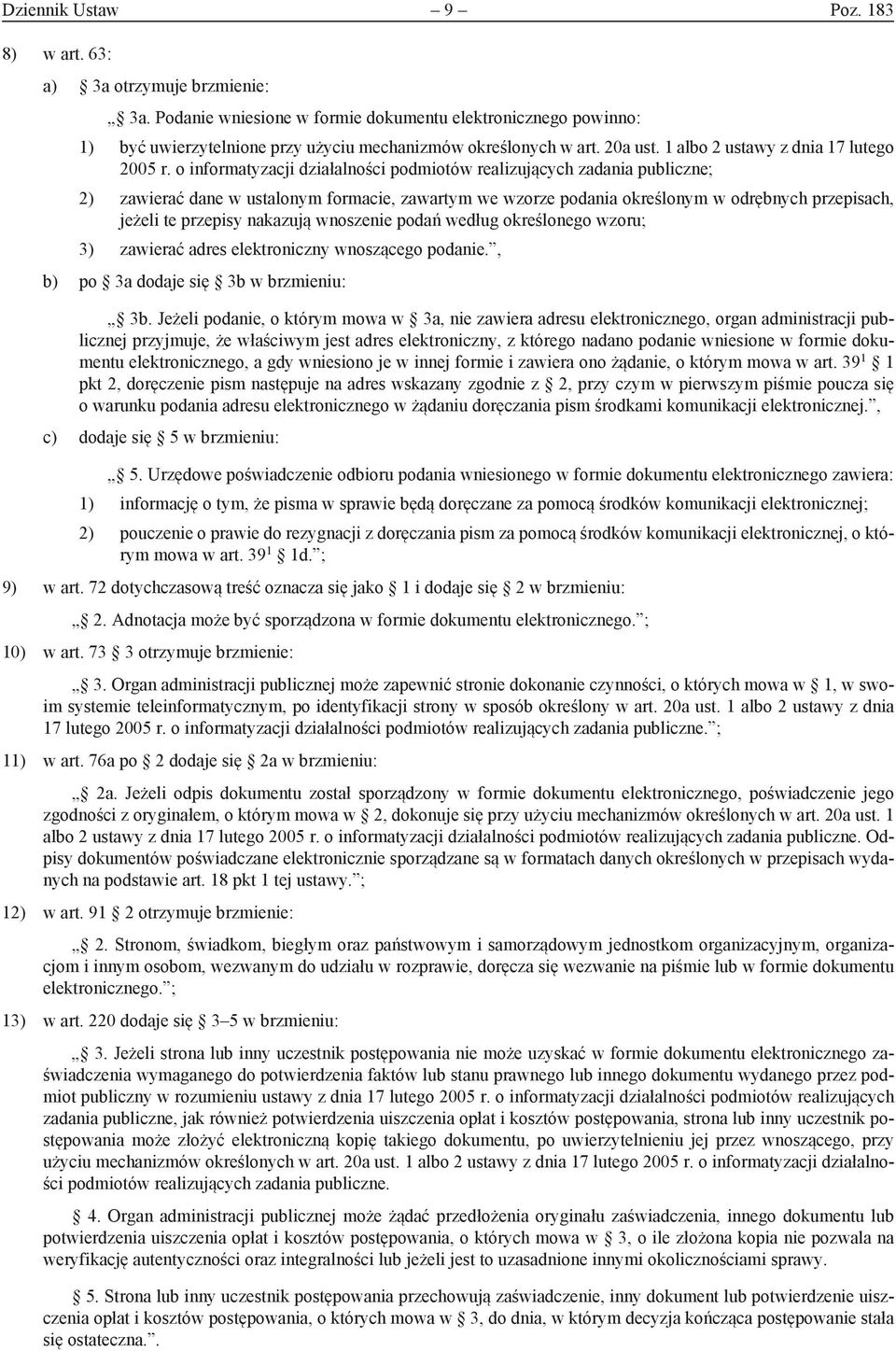 o informatyzacji działalności podmiotów realizujących zadania publiczne; 2) zawierać dane w ustalonym formacie, zawartym we wzorze podania określonym w odrębnych przepisach, jeżeli te przepisy