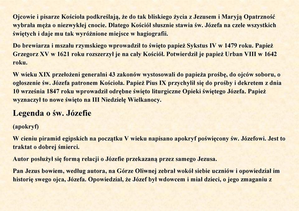 Papież Grzegorz XV w 1621 roku rozszerzył je na cały Kościół. Potwierdził je papież Urban VIII w 1642 roku.