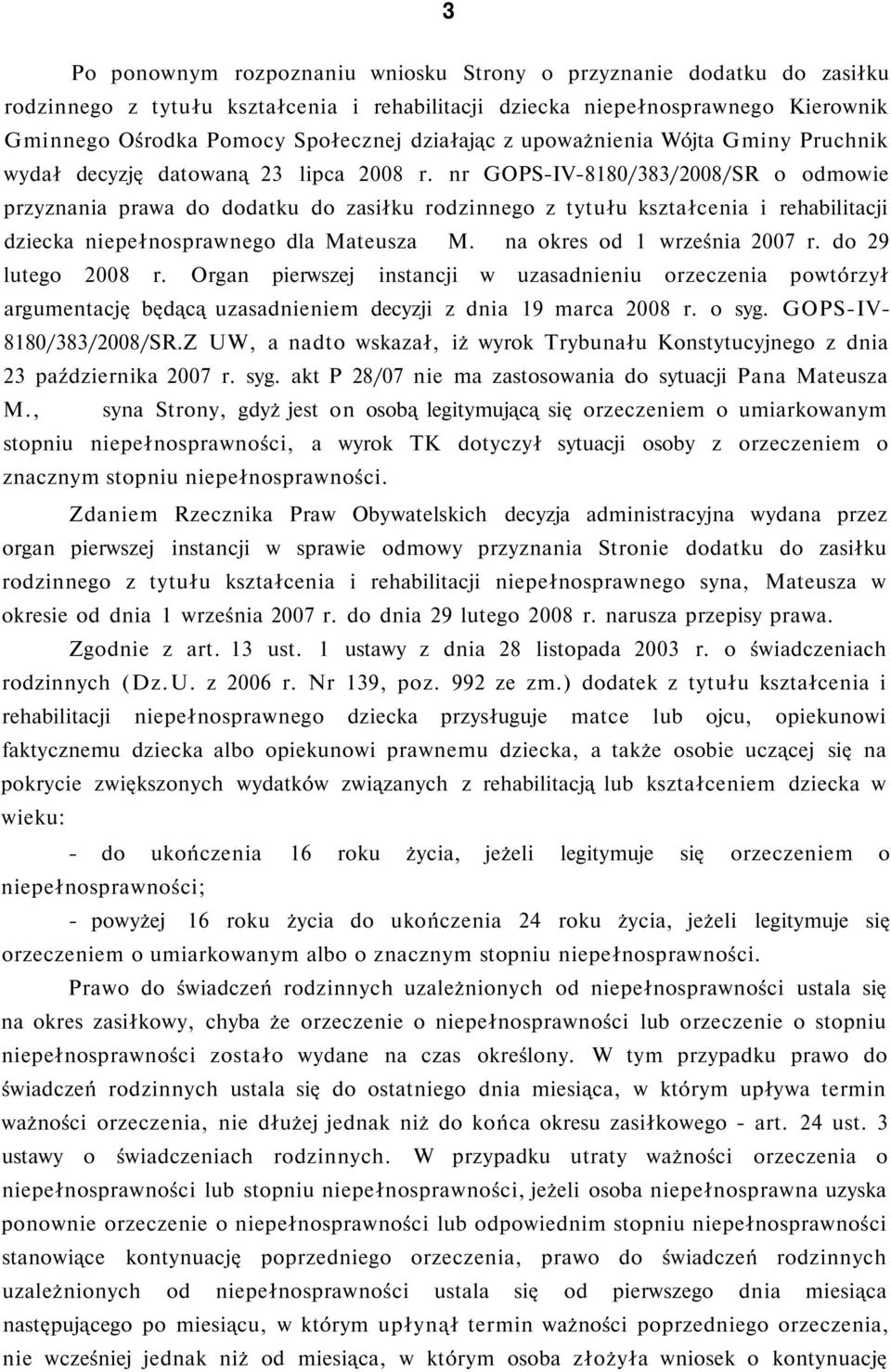 nr GOPS-IV-8180/383/2008/SR o odmowie przyznania prawa do dodatku do zasiłku rodzinnego z tytułu kształcenia i rehabilitacji dziecka niepełnosprawnego dla Mateusza M. na okres od 1 września 2007 r.