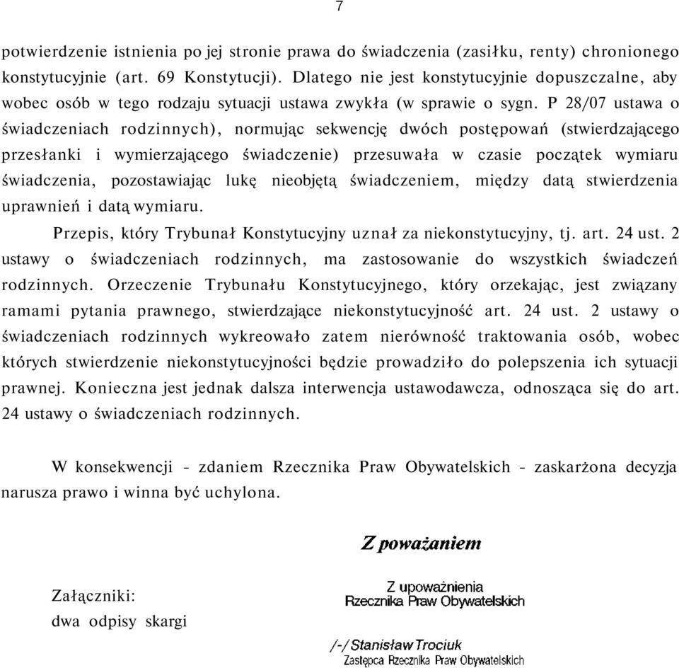 P 28/07 ustawa o świadczeniach rodzinnych), normując sekwencję dwóch postępowań (stwierdzającego przesłanki i wymierzającego świadczenie) przesuwała w czasie początek wymiaru świadczenia,