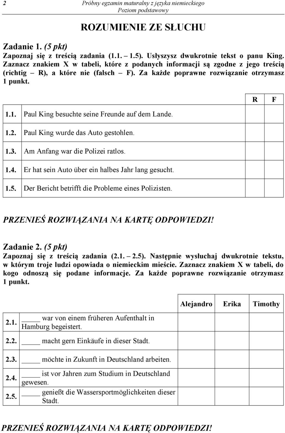 punkt. R F 1.1. Paul King besuchte seine Freunde auf dem Lande. 1.2. Paul King wurde das Auto gestohlen. 1.3. Am Anfang war die Polizei ratlos. 1.4. Er hat sein Auto über ein halbes Jahr lang gesucht.