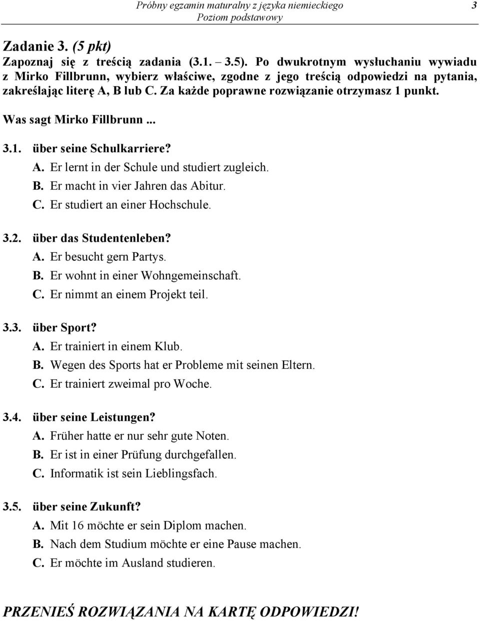 Was sagt Mirko Fillbrunn... 3.1. über seine Schulkarriere? A. Er lernt in der Schule und studiert zugleich. B. Er macht in vier Jahren das Abitur. C. Er studiert an einer Hochschule. 3.2.