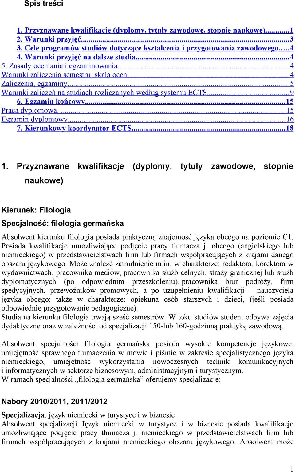 ..5 Warunki zaliczeń na studiach rozliczanych według systemu ECTS... 9 6. Egzamin końcowy... 15 Praca dyplomowa... 15 Egzamin dyplomowy... 16 7. Kierunkowy koordynator ECTS... 18 1.