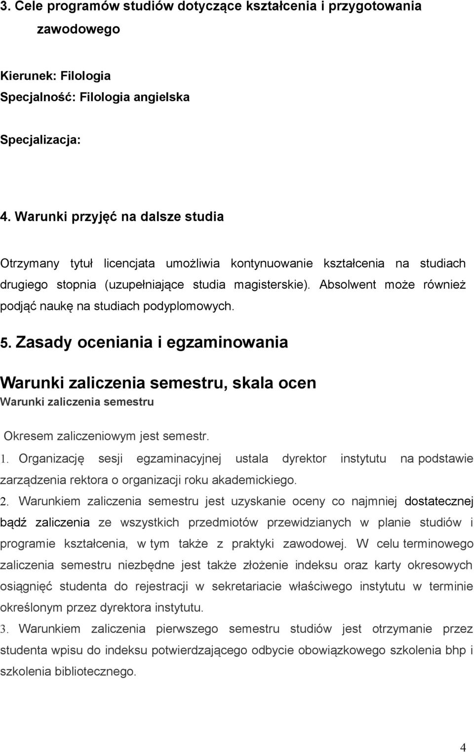 Absolwent może również podjąć naukę na studiach podyplomowych. 5.