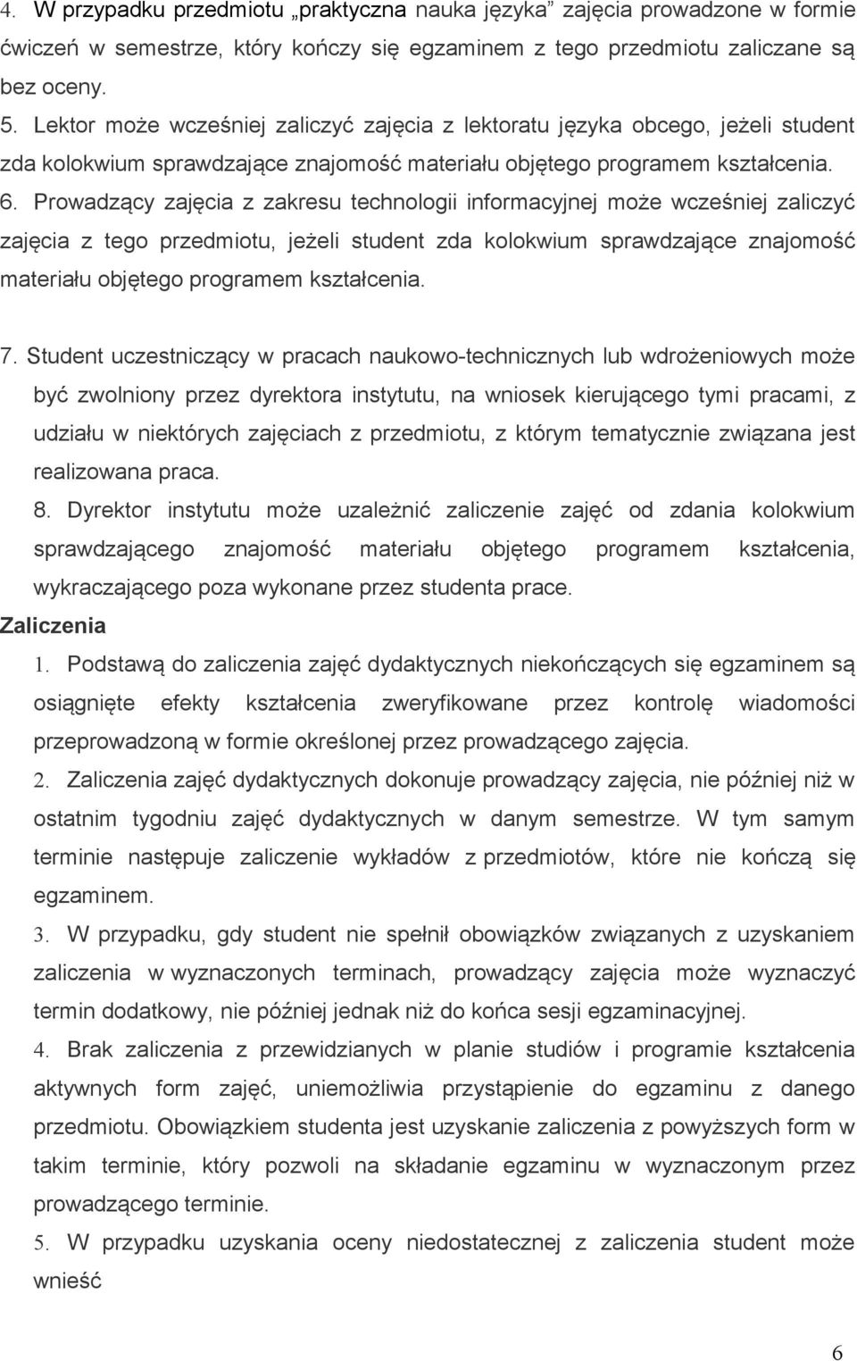 Prowadzący zajęcia z zakresu technologii informacyjnej może wcześniej zaliczyć zajęcia z tego przedmiotu, jeżeli student zda kolokwium sprawdzające znajomość materiału objętego programem kształcenia.