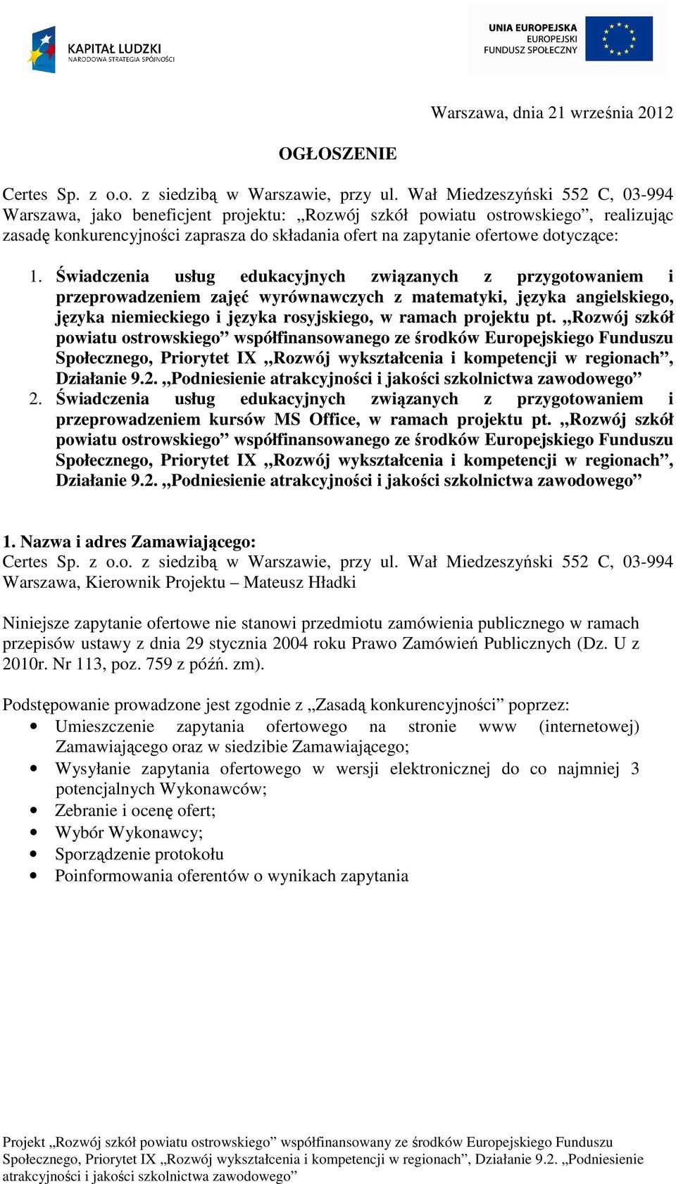 1. Świadczenia usług edukacyjnych związanych z przygotowaniem i przeprowadzeniem zajęć wyrównawczych z matematyki, języka angielskiego, języka niemieckiego i języka rosyjskiego, w ramach projektu pt.