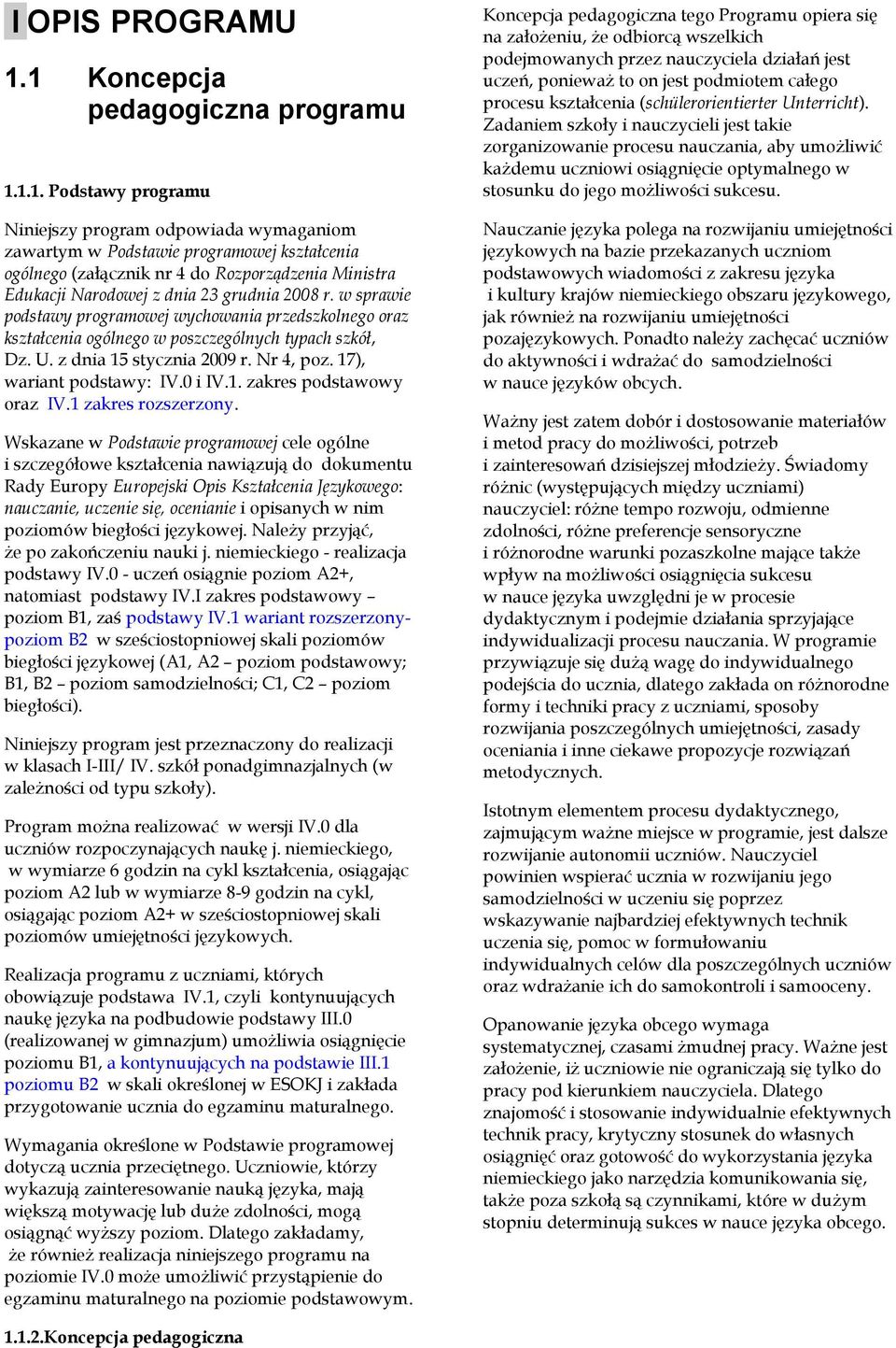 Edukacji Narodowej z dnia 23 grudnia 2008 r. w sprawie podstawy programowej wychowania przedszkolnego oraz kształcenia ogólnego w poszczególnych typach szkół, Dz. U. z dnia 15 stycznia 2009 r.