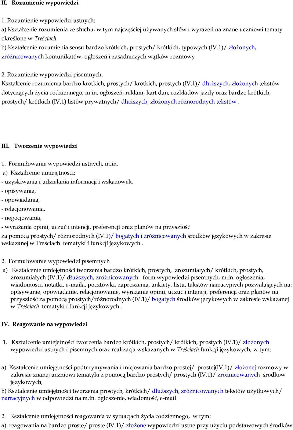 krótkich, prostych/ krótkich, typowych (IV.1)/ złożonych, zróżnicowanych komunikatów, ogłoszeń i zasadniczych wątków rozmowy 2.