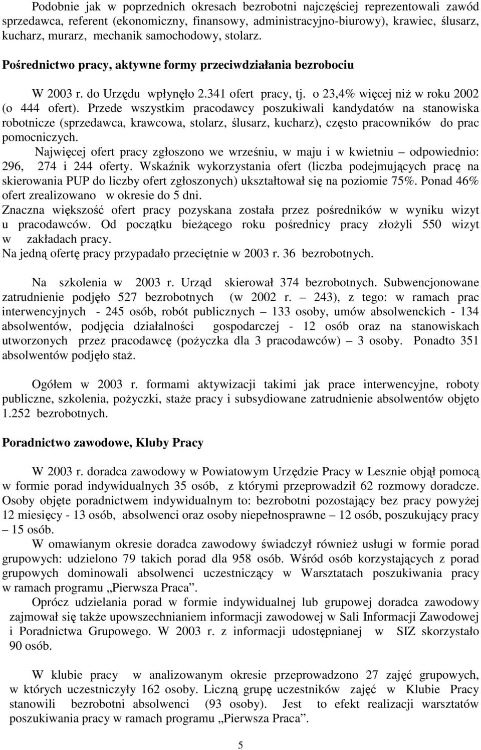 Przede wszystkim pracodawcy poszukiwali kandydatów na stanowiska robotnicze (sprzedawca, krawcowa, stolarz, ślusarz, kucharz), często pracowników do prac pomocniczych.