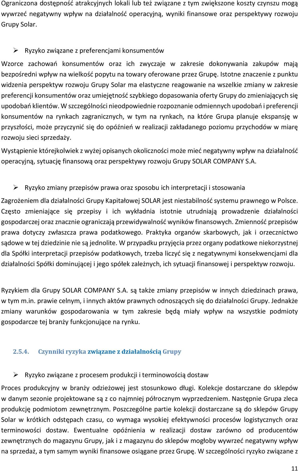 Ryzyko związane z preferencjami konsumentów Wzorce zachowań konsumentów oraz ich zwyczaje w zakresie dokonywania zakupów mają bezpośredni wpływ na wielkość popytu na towary oferowane przez Grupę.