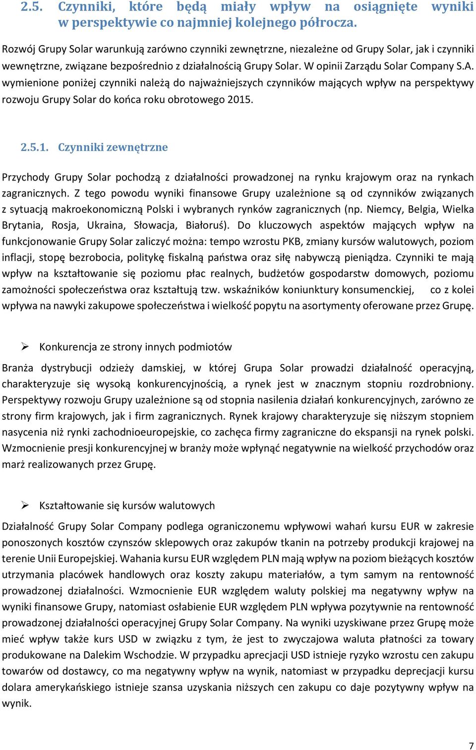 wymienione poniżej czynniki należą do najważniejszych czynników mających wpływ na perspektywy rozwoju Grupy Solar do końca roku obrotowego 2015