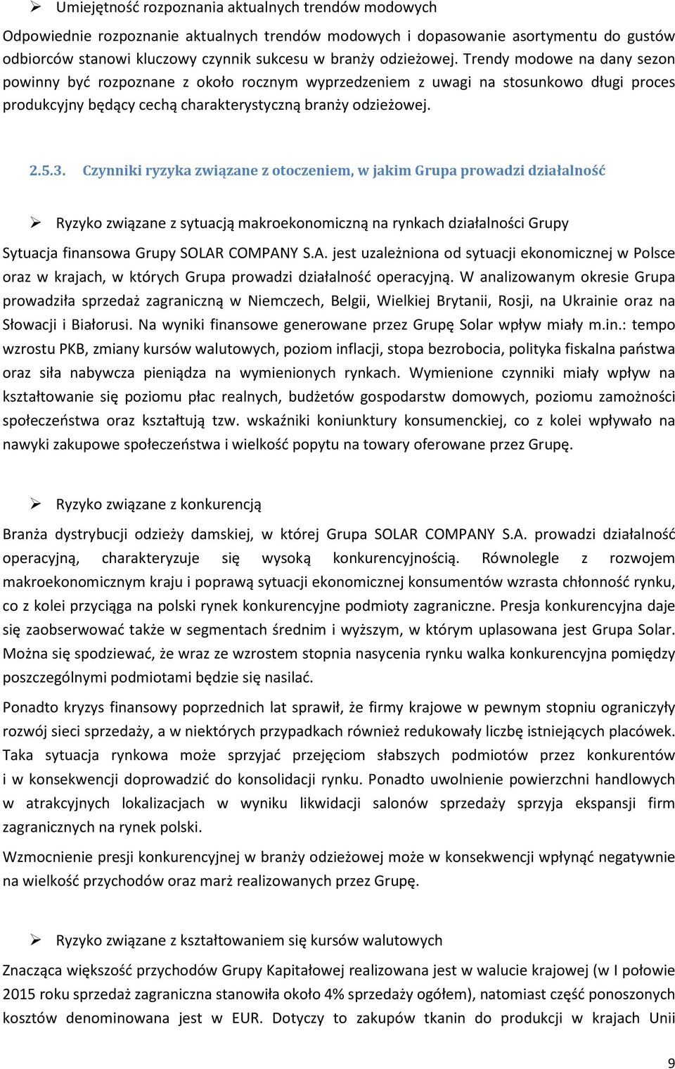 Czynniki ryzyka związane z otoczeniem, w jakim Grupa prowadzi działalność Ryzyko związane z sytuacją makroekonomiczną na rynkach działalności Grupy Sytuacja finansowa Grupy SOLAR