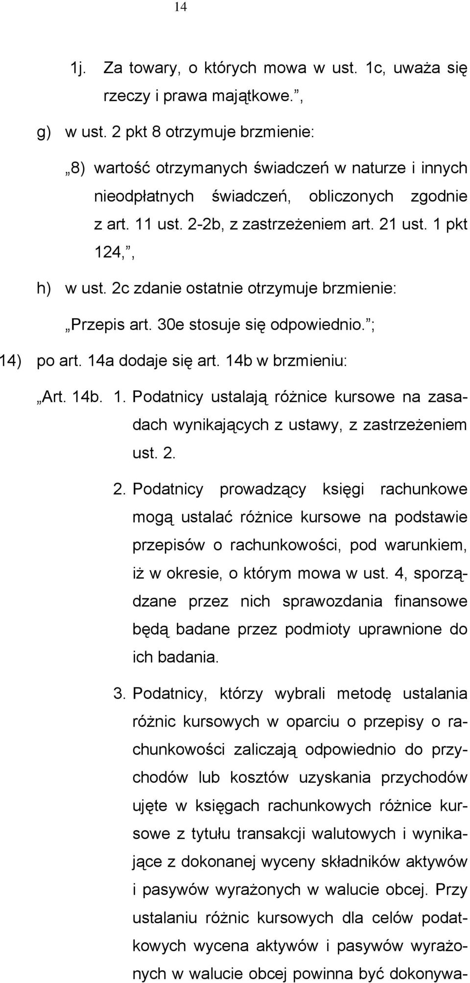 2c zdanie ostatnie otrzymuje brzmienie: Przepis art. 30e stosuje się odpowiednio. ; 14) po art. 14a dodaje się art. 14b w brzmieniu: Art. 14b. 1. Podatnicy ustalają różnice kursowe na zasadach wynikających z ustawy, z zastrzeżeniem ust.