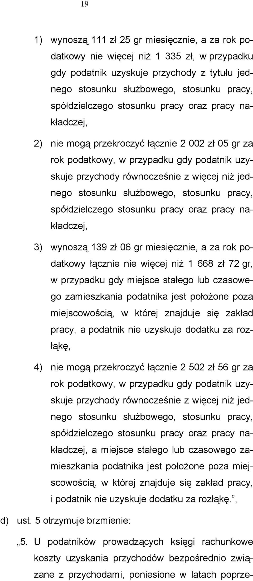 pracy, spółdzielczego stosunku pracy oraz pracy nakładczej, 3) wynoszą 139 06 gr miesięcznie, a za rok podatkowy łącznie nie więcej niż 1 668 72 gr, w przypadku gdy miejsce stałego lub czasowego