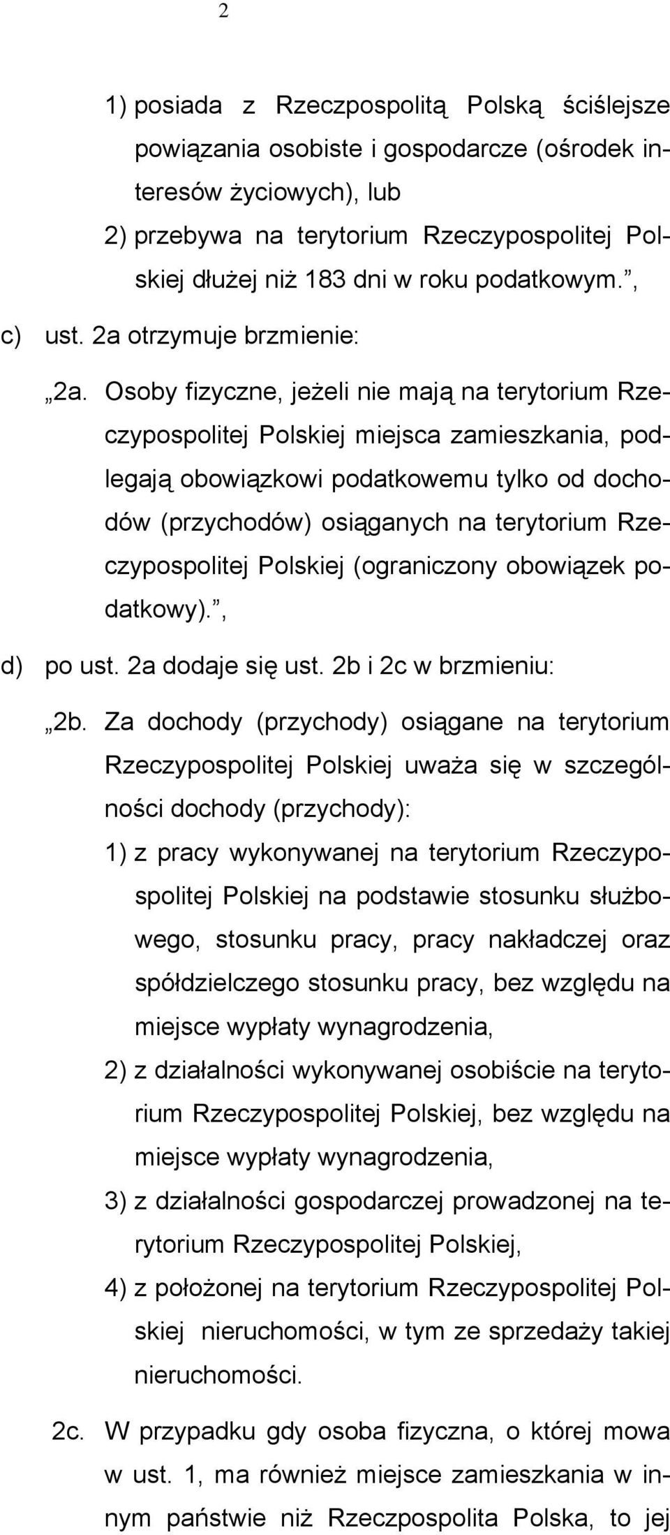 Osoby fizyczne, jeżeli nie mają na terytorium Rzeczypospolitej Polskiej miejsca zamieszkania, podlegają obowiązkowi podatkowemu tylko od dochodów (przychodów) osiąganych na terytorium