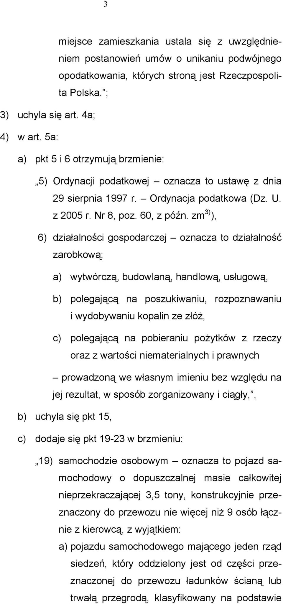 zm 3) ), 6) działalności gospodarczej oznacza to działalność zarobkową: a) wytwórczą, budowlaną, handlową, usługową, b) polegającą na poszukiwaniu, rozpoznawaniu i wydobywaniu kopalin ze óż, c)