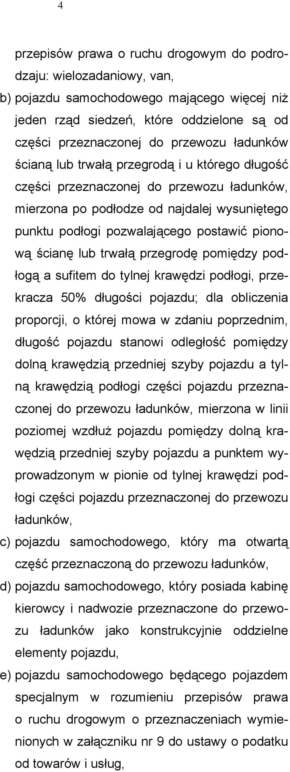 lub trwałą przegrodę pomiędzy podłogą a sufitem do tylnej krawędzi podłogi, przekracza 50% długości pojazdu; dla obliczenia proporcji, o której mowa w zdaniu poprzednim, długość pojazdu stanowi