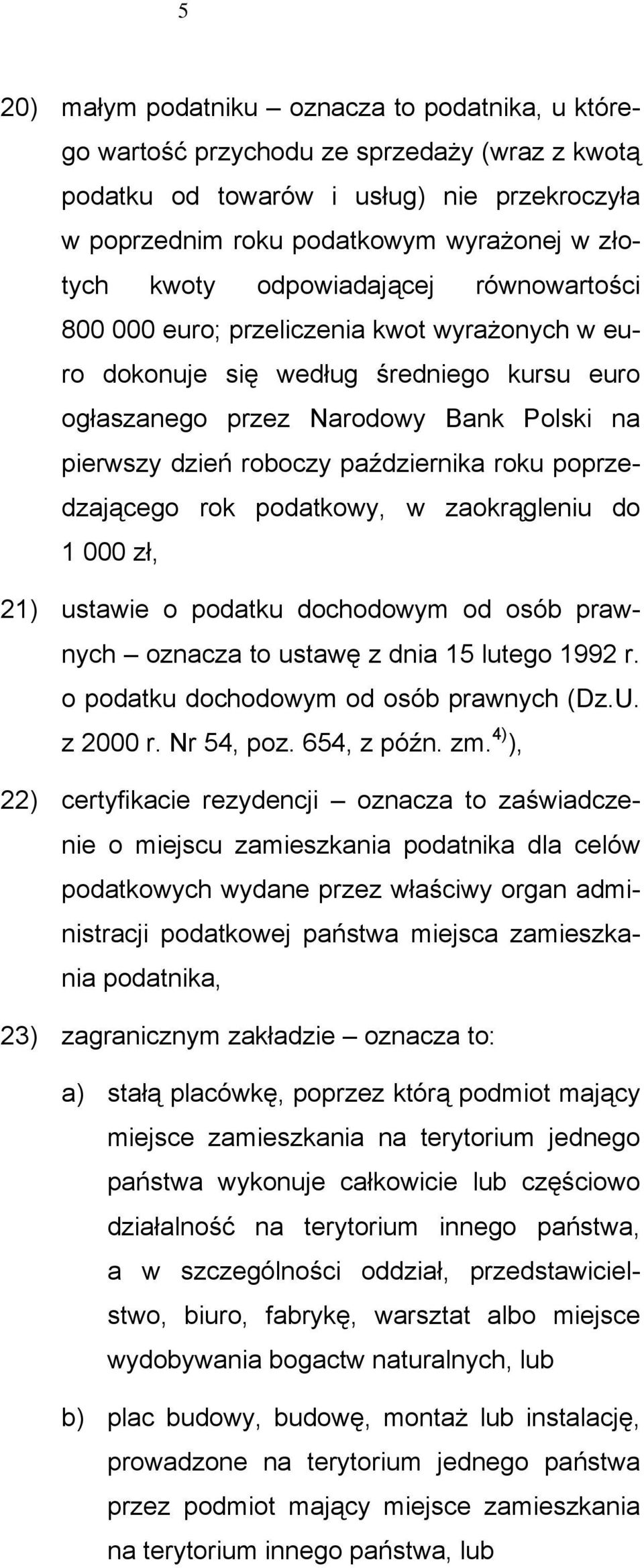 roku poprzedzającego rok podatkowy, w zaokrągleniu do 1 000, 21) ustawie o podatku dochodowym od osób prawnych oznacza to ustawę z dnia 15 lutego 1992 r. o podatku dochodowym od osób prawnych (Dz.U.