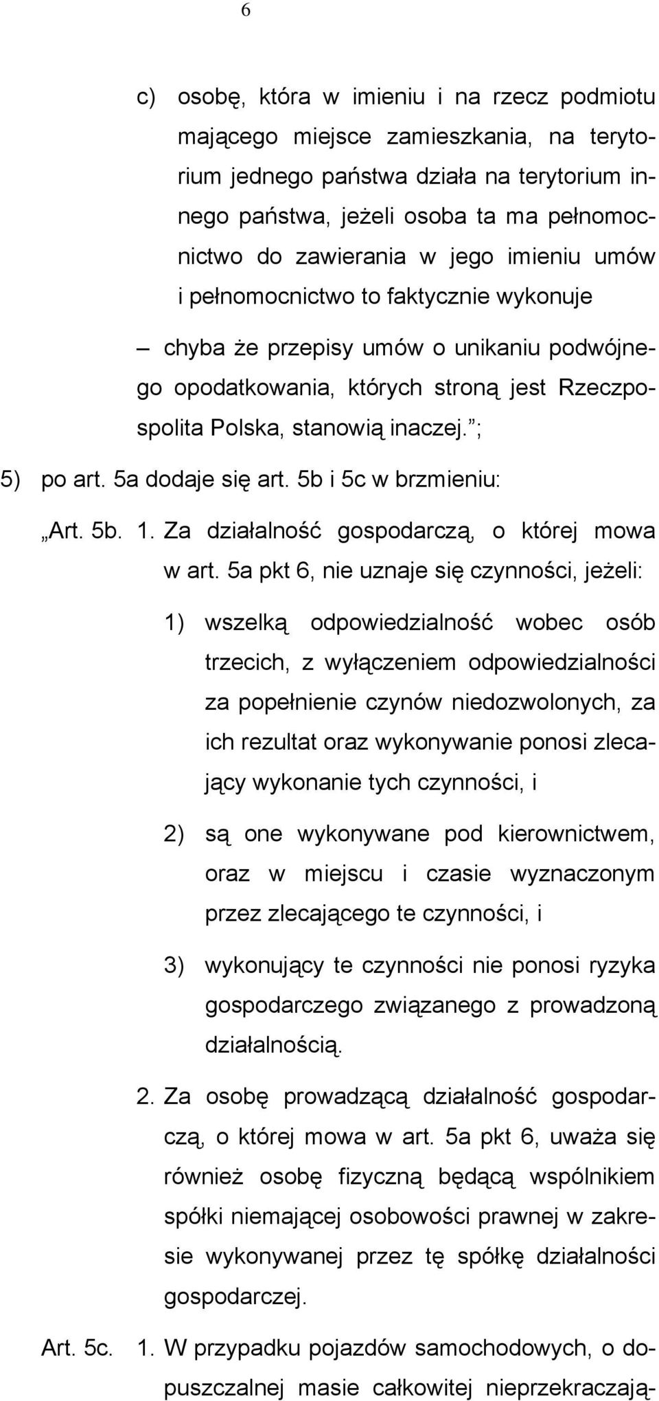 5a dodaje się art. 5b i 5c w brzmieniu: Art. 5b. 1. Za działalność gospodarczą, o której mowa w art.