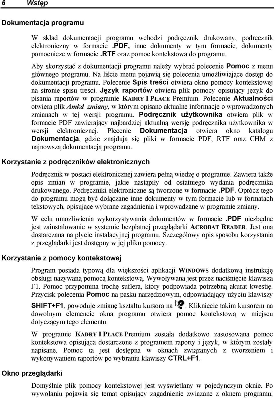 Na liście menu pojawią się polecenia umożliwiające dostęp do dokumentacji programu. Polecenie Spis treści otwiera okno pomocy kontekstowej na stronie spisu treści.