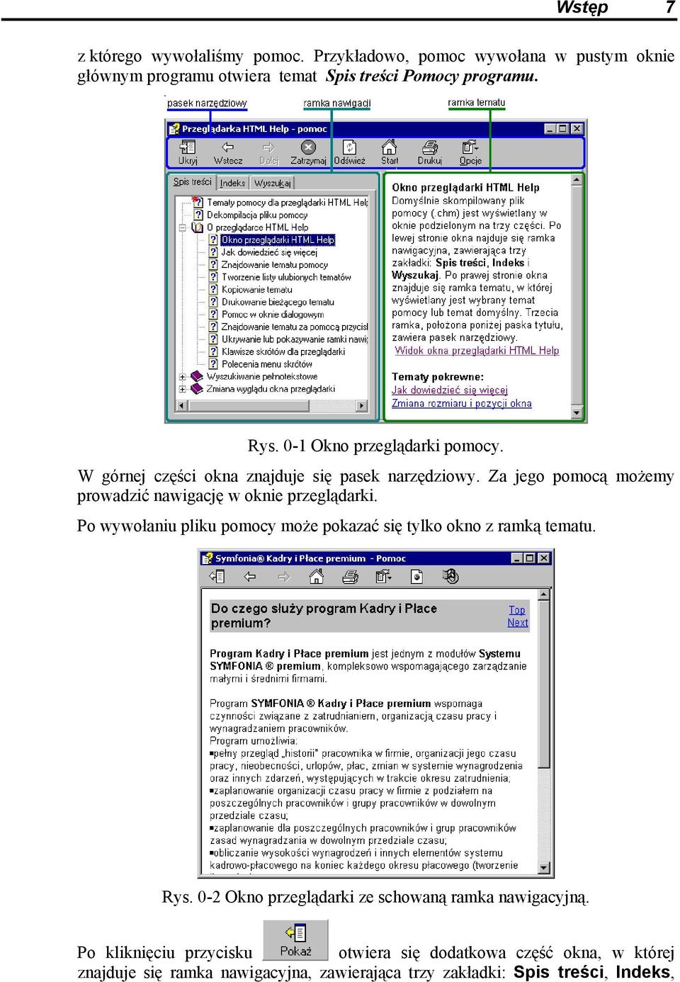 Za jego pomocą możemy prowadzić nawigację w oknie przeglądarki. Po wywołaniu pliku pomocy może pokazać się tylko okno z ramką tematu. Rys.