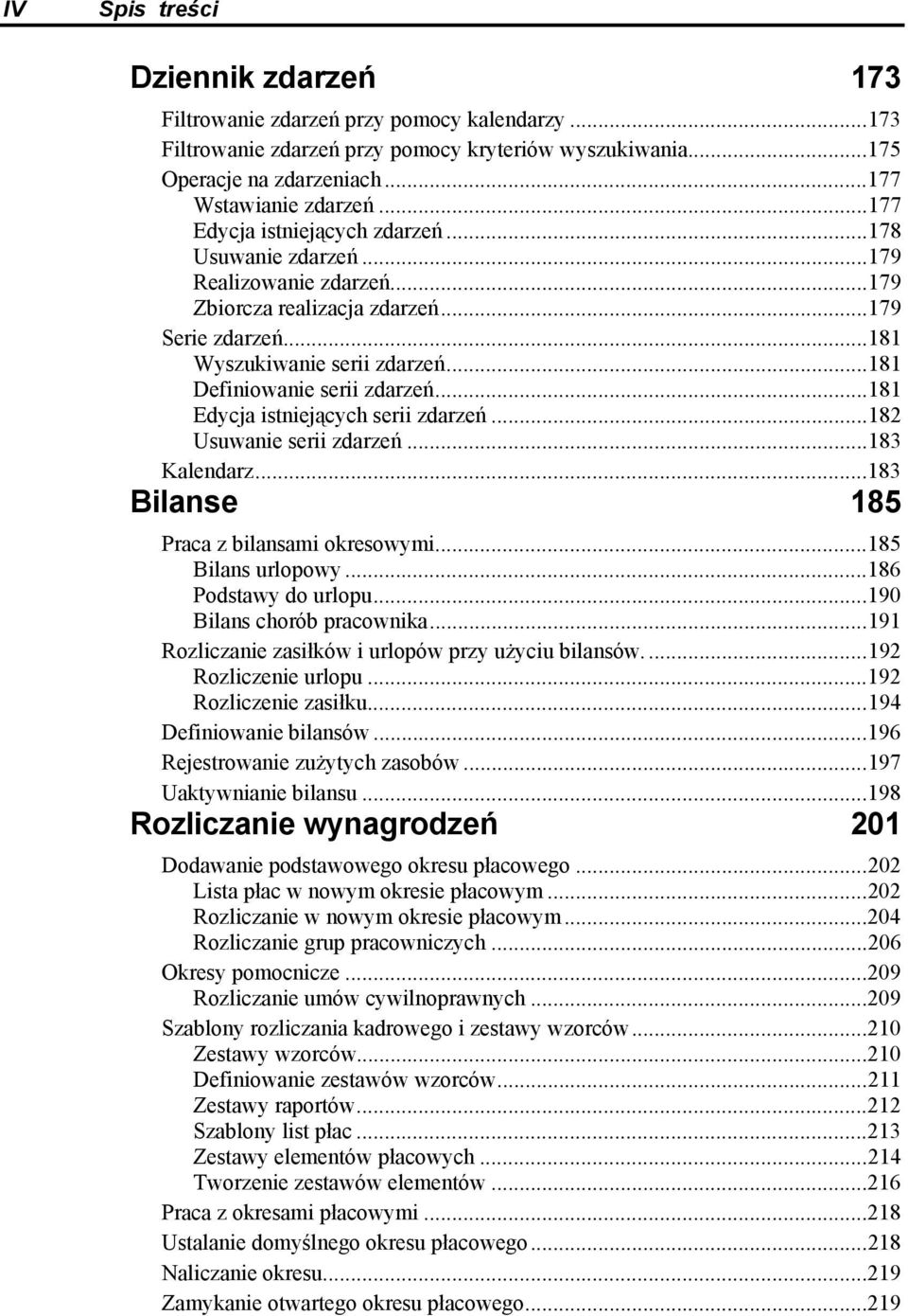 ..181 Definiowanie serii zdarzeń...181 Edycja istniejących serii zdarzeń...182 Usuwanie serii zdarzeń...183 Kalendarz...183 Bilanse 185 Praca z bilansami okresowymi...185 Bilans urlopowy.