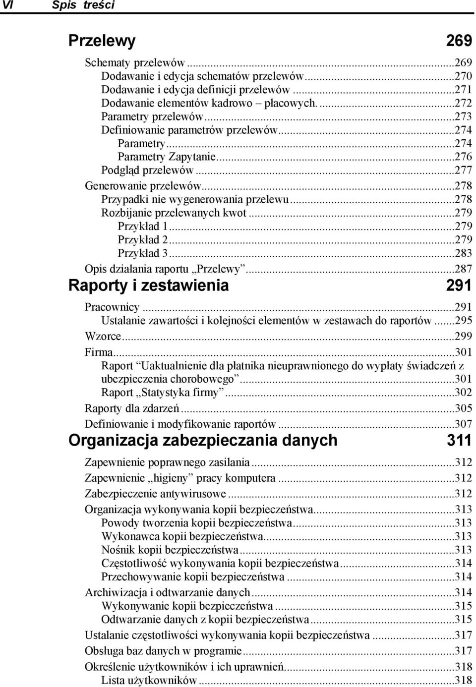 ..278 Przypadki nie wygenerowania przelewu...278 Rozbijanie przelewanych kwot...279 Przykład 1...279 Przykład 2...279 Przykład 3...283 Opis działania raportu Przelewy.