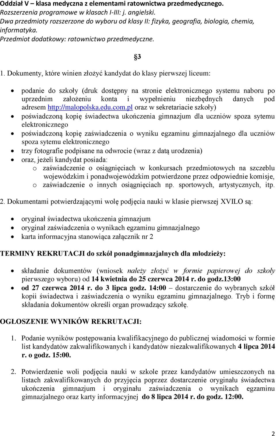 Dokumenty, które winien złożyć kandydat do klasy pierwszej liceum: 3 podanie do szkoły (druk dostępny na stronie elektronicznego systemu naboru po uprzednim założeniu konta i wypełnieniu niezbędnych