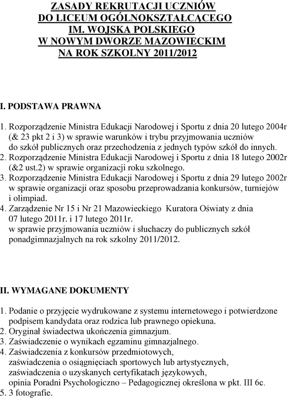 szkół do innych. 2. Rozporządzenie Ministra Edukacji Narodowej i Sportu z dnia 18 lutego 2002r (&2 ust.2) w sprawie organizacji roku szkolnego. 3.