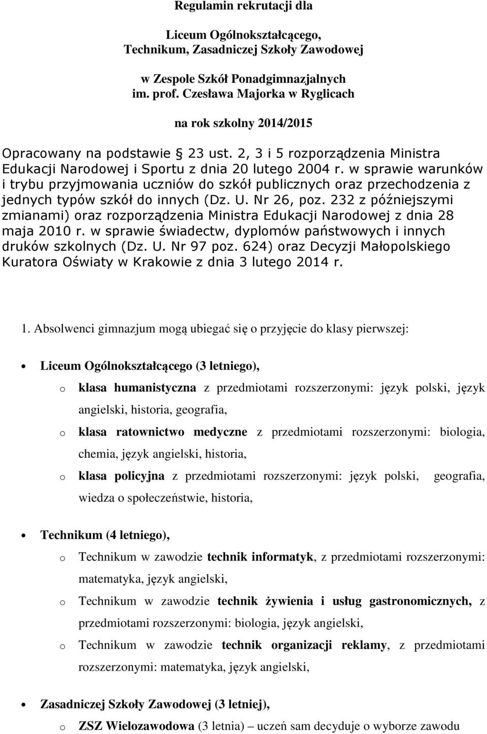 w sprawie warunków i trybu przyjmwania uczniów d szkół publicznych raz przechdzenia z jednych typów szkół d innych (Dz. U. Nr 26, pz.