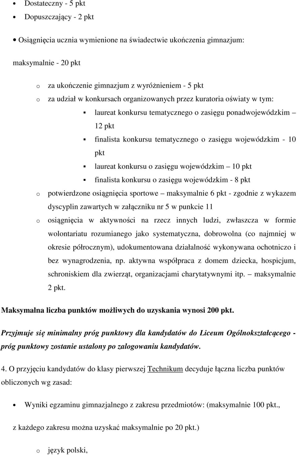 finalista knkursu zasięgu wjewódzkim - 8 pkt ptwierdzne siągnięcia sprtwe maksymalnie 6 pkt - zgdnie z wykazem dyscyplin zawartych w załączniku nr 5 w punkcie 11 siągnięcia w aktywnści na rzecz