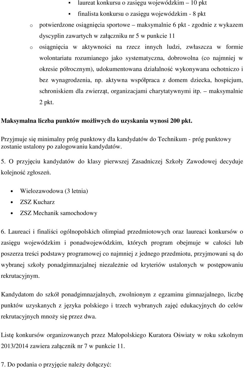 bez wynagrdzenia, np. aktywna współpraca z dmem dziecka, hspicjum, schrniskiem dla zwierząt, rganizacjami charytatywnymi itp. maksymalnie 2 pkt.