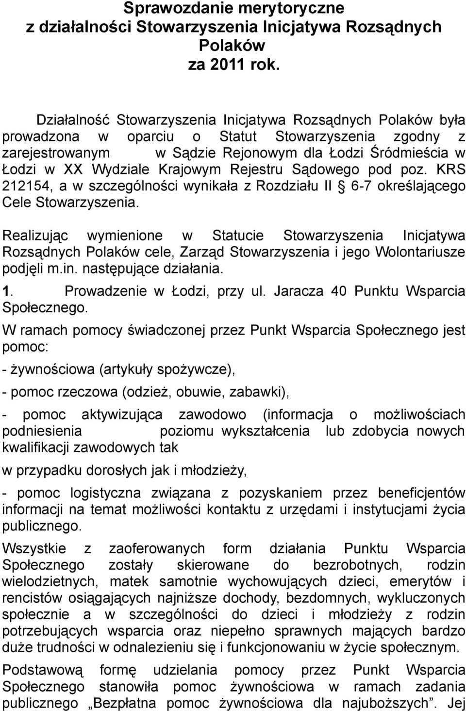 Krajowym Rejestru Sądowego pod poz. KRS 212154, a w szczególności wynikała z Rozdziału II 6-7 określającego Cele Stowarzyszenia.