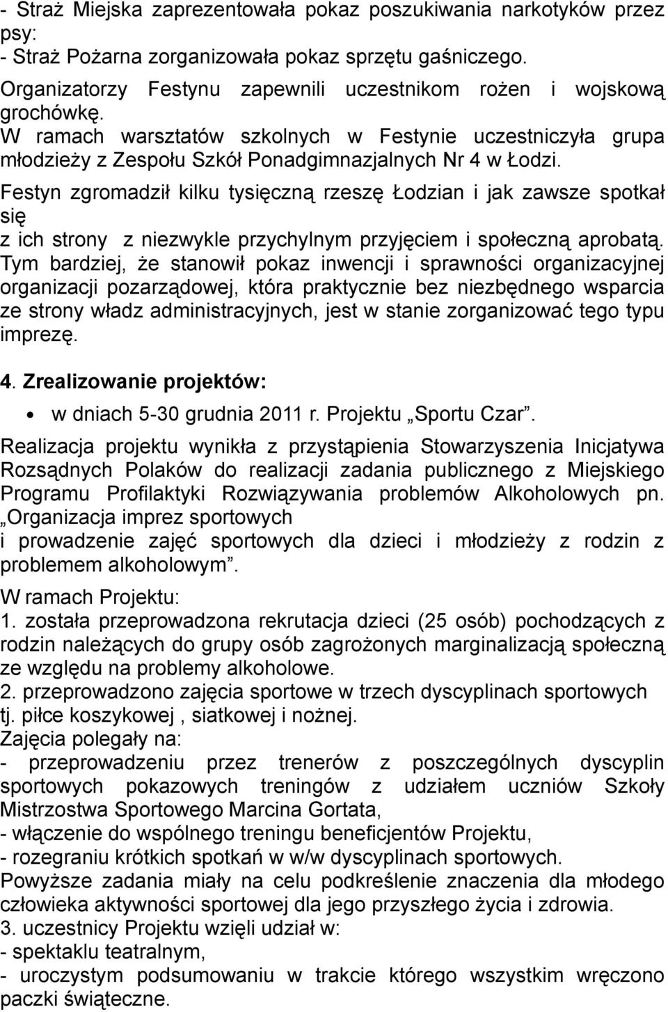 Festyn zgromadził kilku tysięczną rzeszę Łodzian i jak zawsze spotkał się z ich strony z niezwykle przychylnym przyjęciem i społeczną aprobatą.