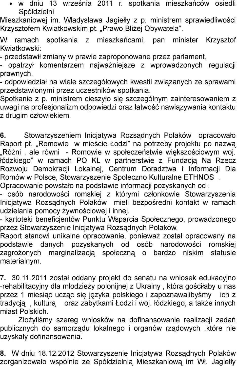 prawnych, - odpowiedział na wiele szczegółowych kwestii związanych ze sprawami przedstawionymi przez uczestników spotkania. Spotkanie z p.