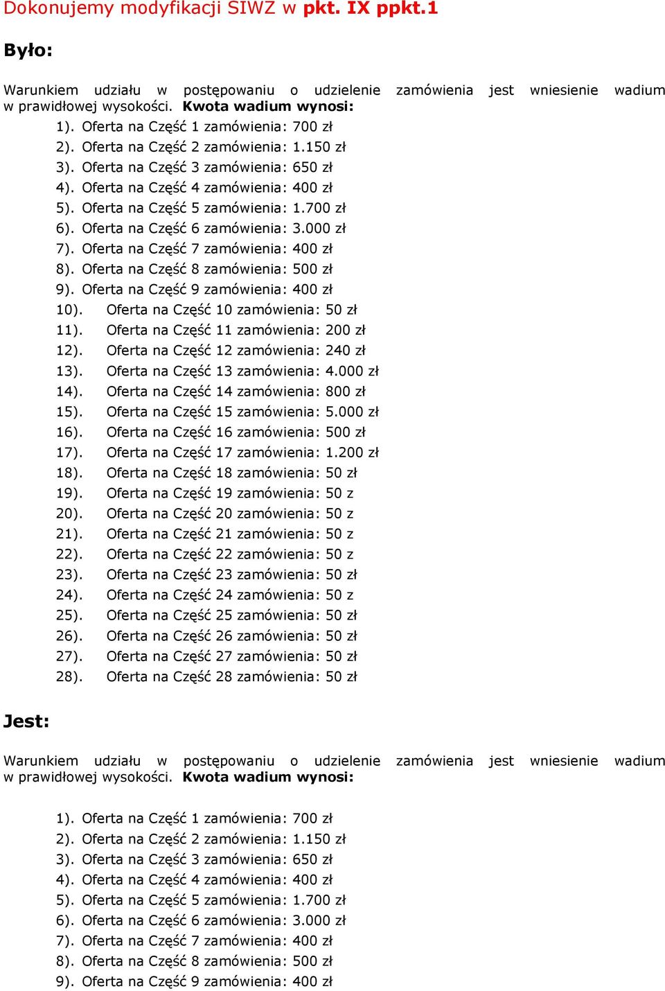 700 zł 6). Oferta na Część 6 zamówienia: 3.000 zł 7). Oferta na Część 7 zamówienia: 400 zł 8). Oferta na Część 8 zamówienia: 500 zł 9). Oferta na Część 9 zamówienia: 400 zł 10).