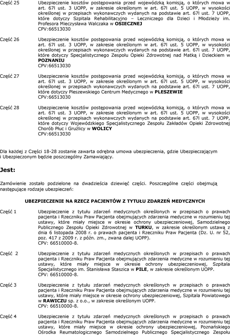 3 UOPP, w zakresie określonym w art. 67l ust. 5 UOPP, w wysokości określonej w przepisach wykonawczych wydanych na podstawie art. 67l ust. 7 UOPP, które dotyczy Specjalistycznego Zespołu Opieki Zdrowotnej nad Matką i Dzieckiem w POZNANIU CPV:66513030 komisją, o których mowa w art.