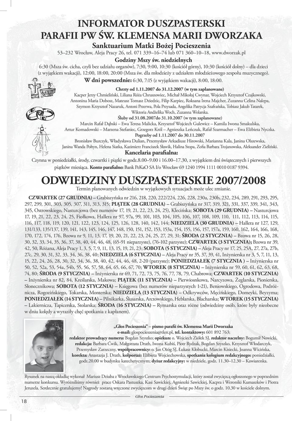 cicha, czyli bez udziału organów), 7:30, 9:00, 10:30 (kościół górny), 10:30 (kościół dolny) dla dzieci (z wyjątkiem wakacji), 12:00, 18:00, 20:00 (Msza św.