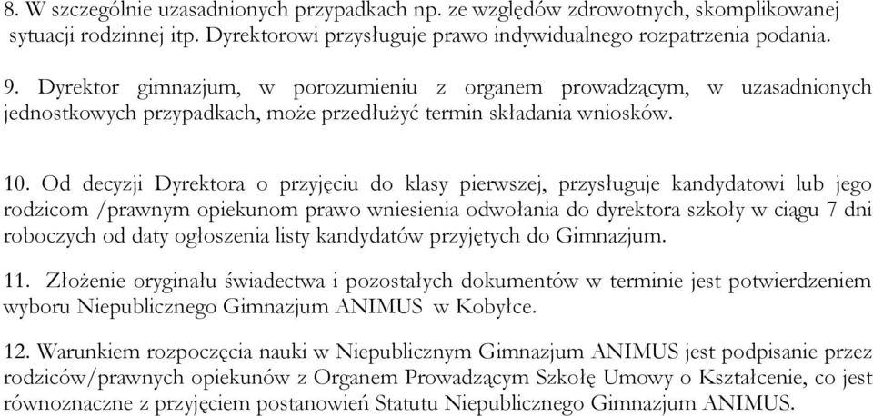 Od decyzji Dyrektora o przyjęciu do klasy pierwszej, przysługuje kandydatowi lub jego rodzicom /prawnym opiekunom prawo wniesienia odwołania do dyrektora szkoły w ciągu 7 dni roboczych od daty