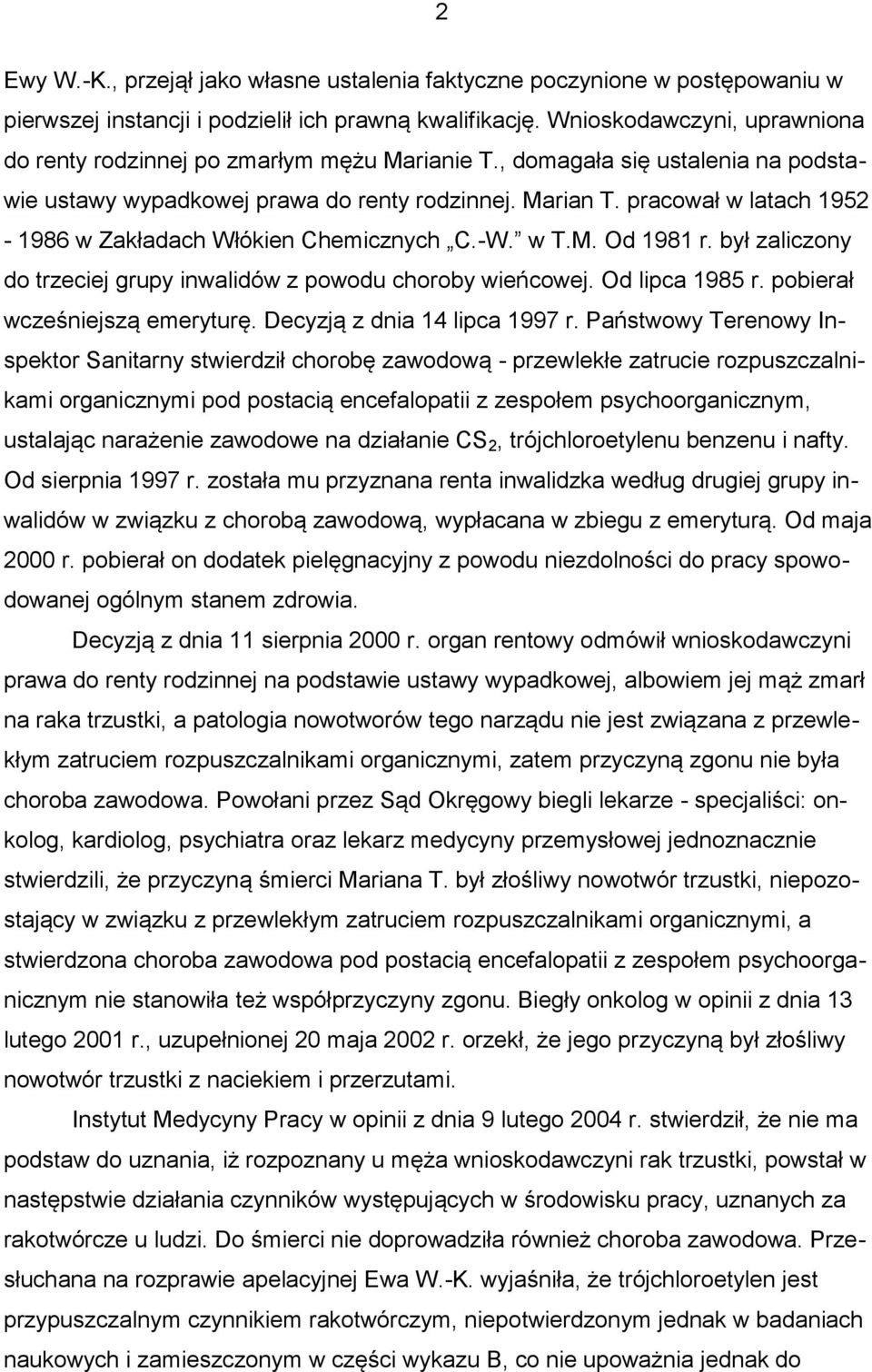 pracował w latach 1952-1986 w Zakładach Włókien Chemicznych C.-W. w T.M. Od 1981 r. był zaliczony do trzeciej grupy inwalidów z powodu choroby wieńcowej. Od lipca 1985 r.