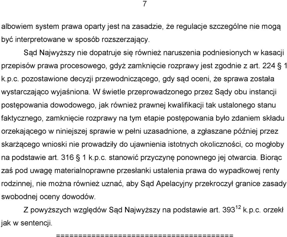 W świetle przeprowadzonego przez Sądy obu instancji postępowania dowodowego, jak również prawnej kwalifikacji tak ustalonego stanu faktycznego, zamknięcie rozprawy na tym etapie postępowania było