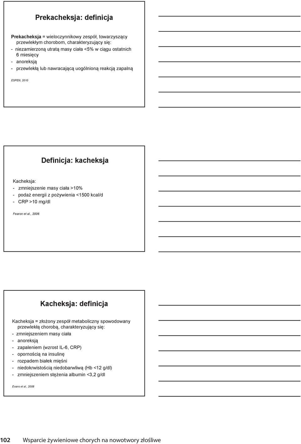 al., 2006 Kacheksja: definicja Kacheksja = złożony zespół metaboliczny spowodowany przewlekłą chorobą, charakteryzujący się: - zmniejszeniem masy ciała - anoreksją - zapaleniem (wzrost IL-6, CRP) -