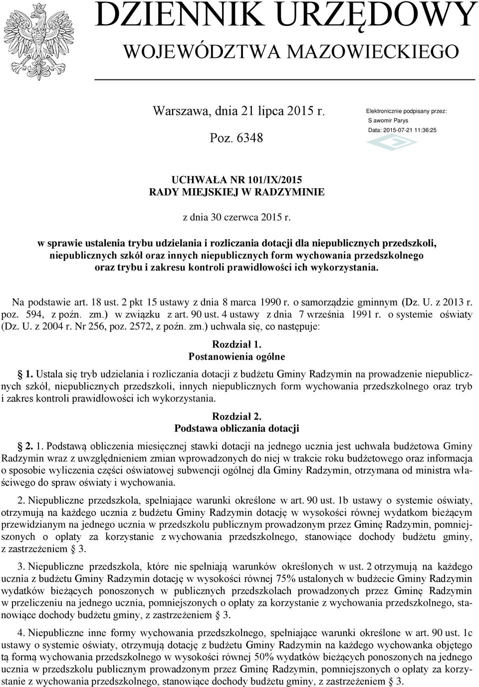 prawidłowości ich wykorzystania. Na podstawie art. 18 ust. 2 pkt 15 ustawy z dnia 8 marca 1990 r. o samorządzie gminnym (Dz. U. z 2013 r. poz. 594, z poźn. zm.) w związku z art. 90 ust.