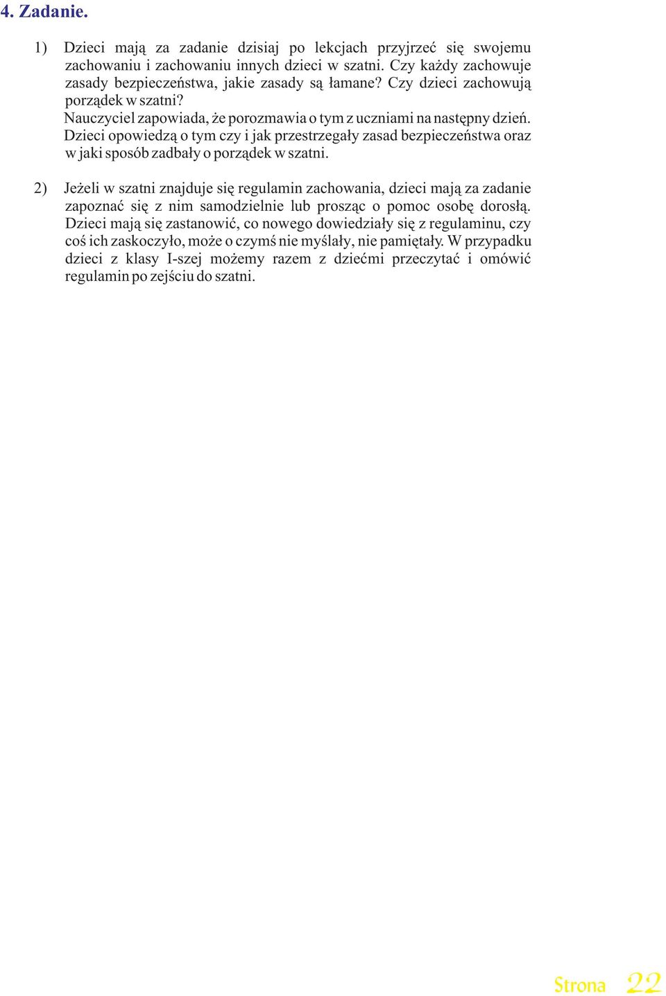 Dzieci opowiedz¹ o tym czy i jak przestrzega³y zasad bezpieczeñstwa oraz w jaki sposób zadba³y o porz¹dek w szatni.