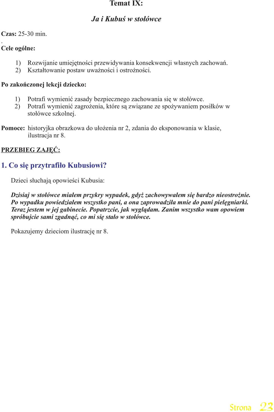 Pomoce: historyjka obrazkowa do u³o enia nr 2, zdania do eksponowania w klasie, ilustracja nr 8. PRZEBIEG ZAJÊÆ: 1. Co siê przytrafi³o Kubusiowi?