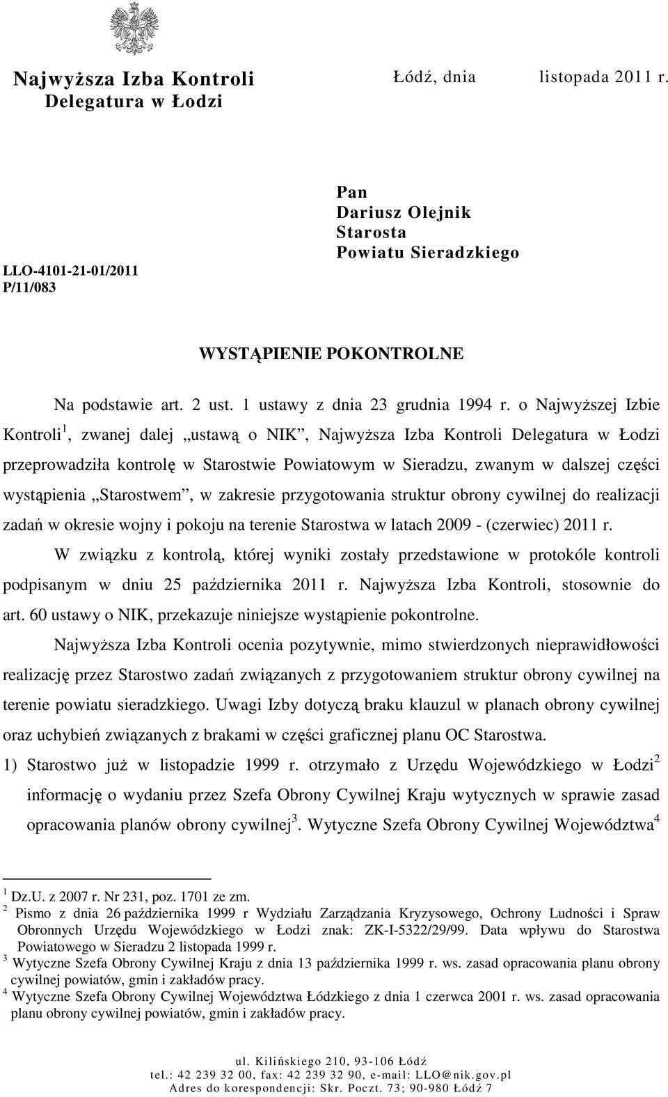 o NajwyŜszej Izbie Kontroli 1, zwanej dalej ustawą o NIK, NajwyŜsza Izba Kontroli Delegatura w Łodzi przeprowadziła kontrolę w Starostwie Powiatowym w Sieradzu, zwanym w dalszej części wystąpienia