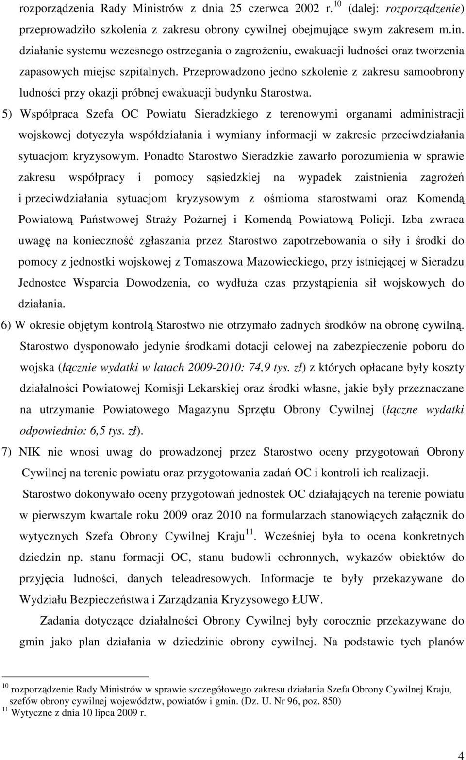 5) Współpraca Szefa OC Powiatu Sieradzkiego z terenowymi organami administracji wojskowej dotyczyła współdziałania i wymiany informacji w zakresie przeciwdziałania sytuacjom kryzysowym.