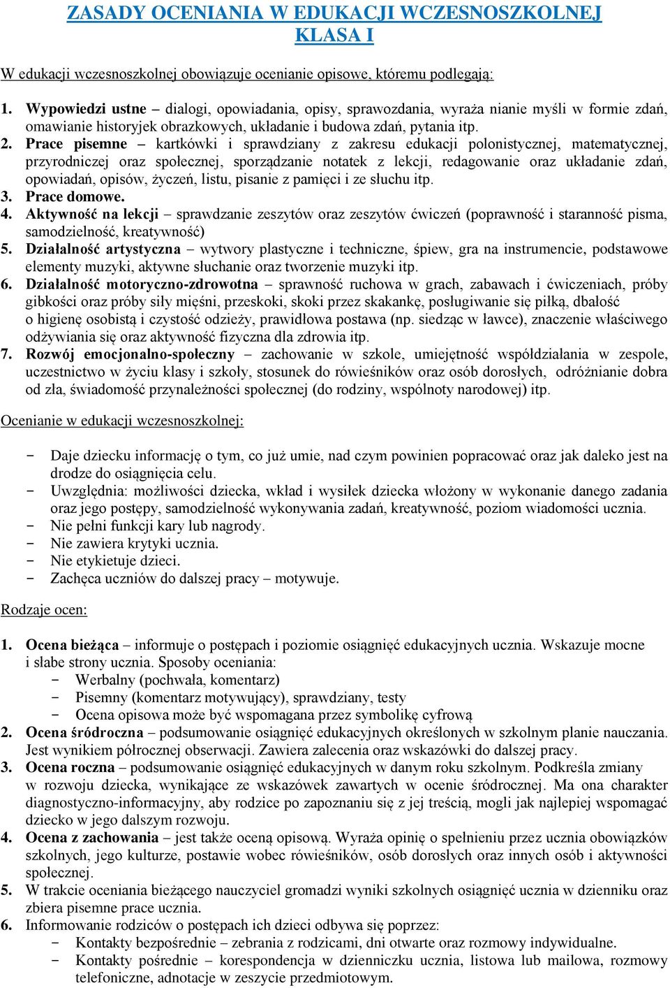 Prace pisemne kartkówki i sprawdziany z zakresu edukacji polonistycznej, matematycznej, przyrodniczej oraz społecznej, sporządzanie notatek z lekcji, redagowanie oraz układanie zdań, opowiadań,