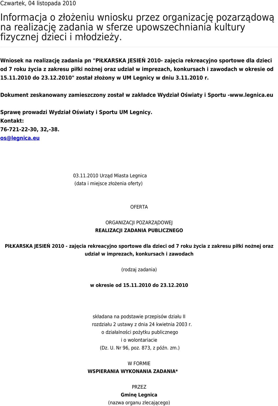 11.2010 do 23.12.2010" został złożony w UM Legnicy w dniu 3.11.2010 r. Dokument zeskanowany zamieszczony został w zakładce Wydział Oświaty i Sportu -www.legnica.