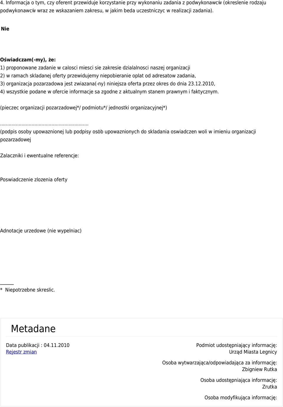 Nie Oświadczam(-my), że: 1) proponowane zadanie w calosci miesci sie zakresie dzialalnosci naszej organizacji 2) w ramach skladanej oferty przewidujemy niepobieranie oplat od adresatow zadania, 3)